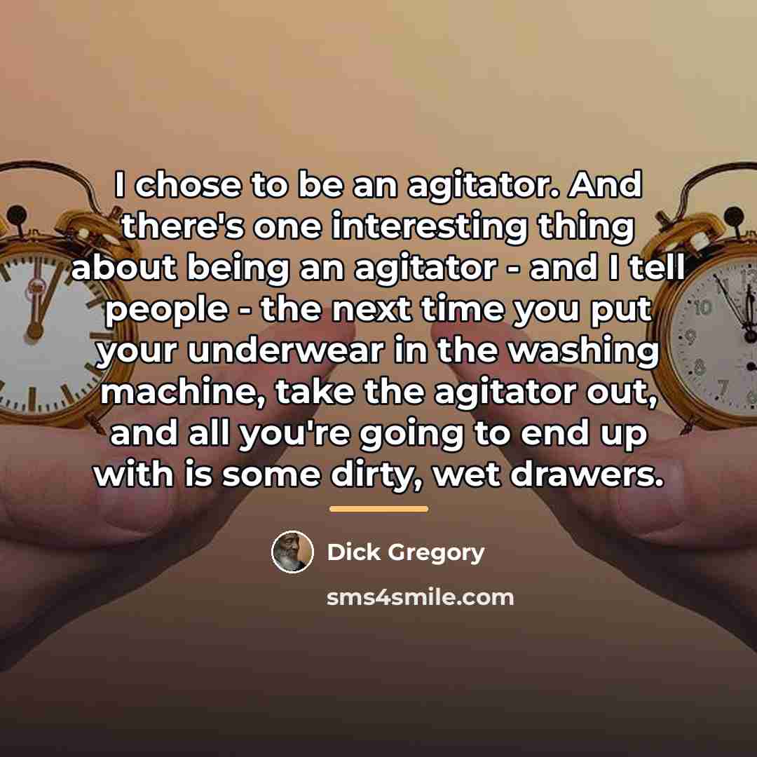 “I chose to be an agitator. And there's one interesting…” quote by Dick Gregory