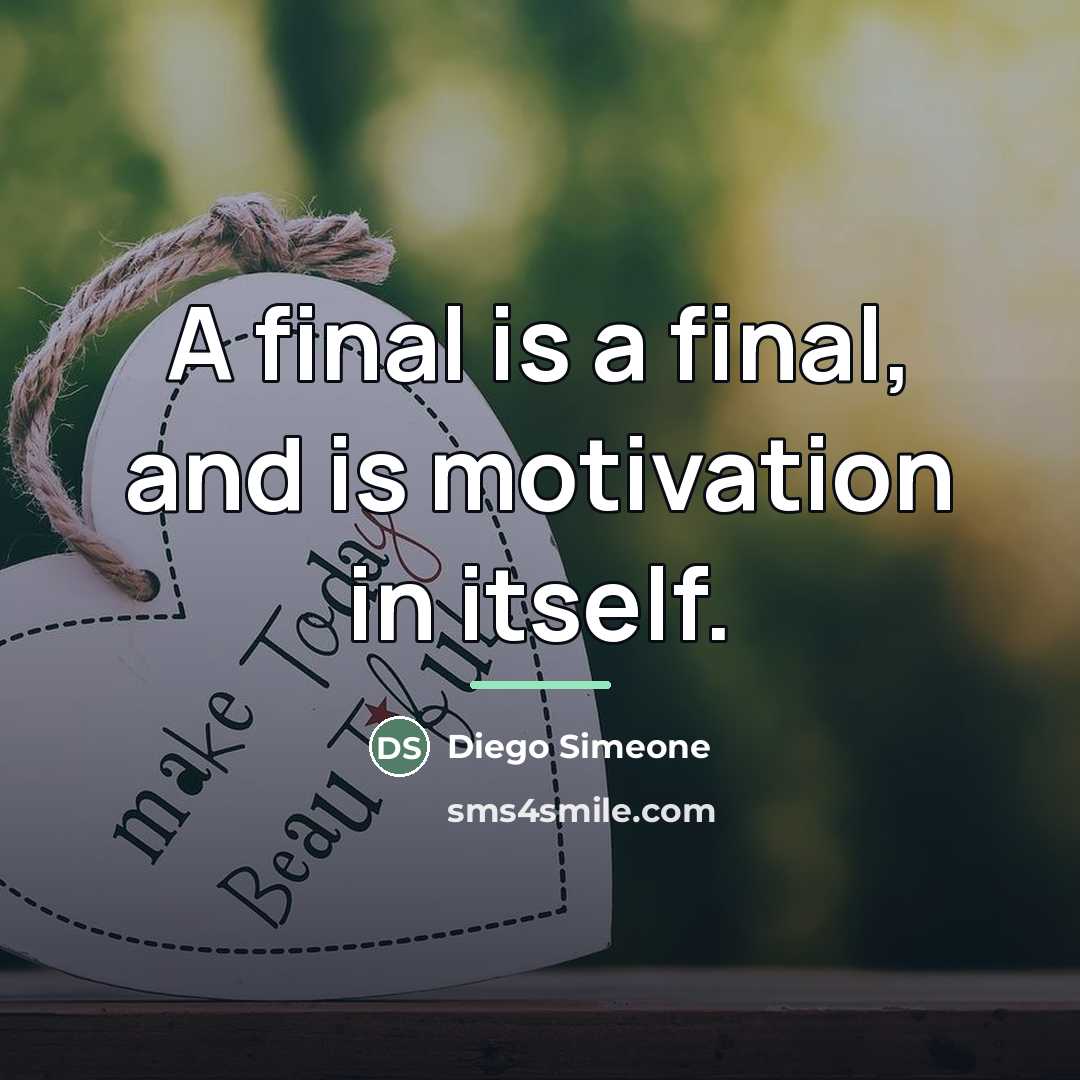 “A final is a final, and is motivation in itself.…” quote by Diego Simeone