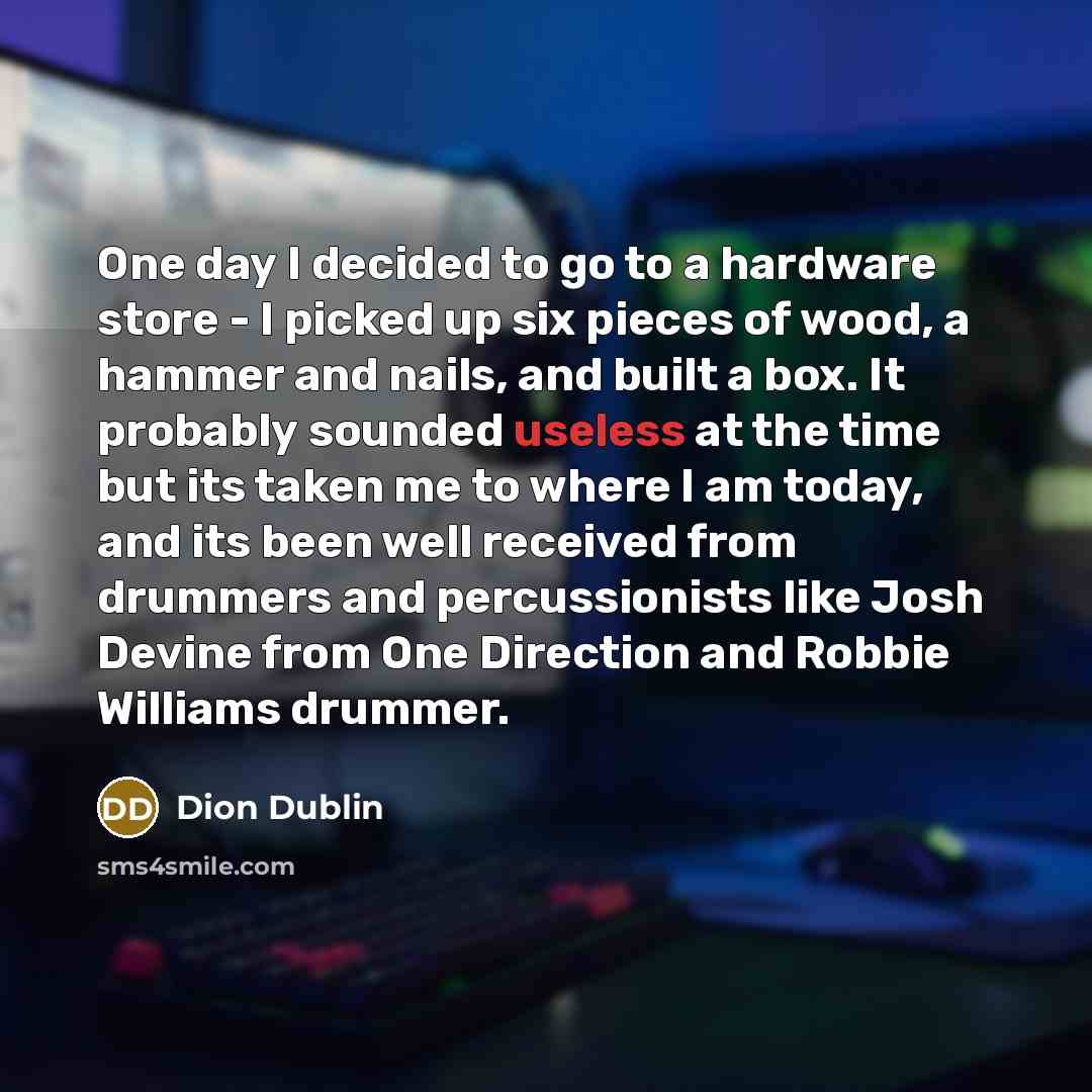“One day I decided to go to a hardware store…” quote by Dion Dublin
