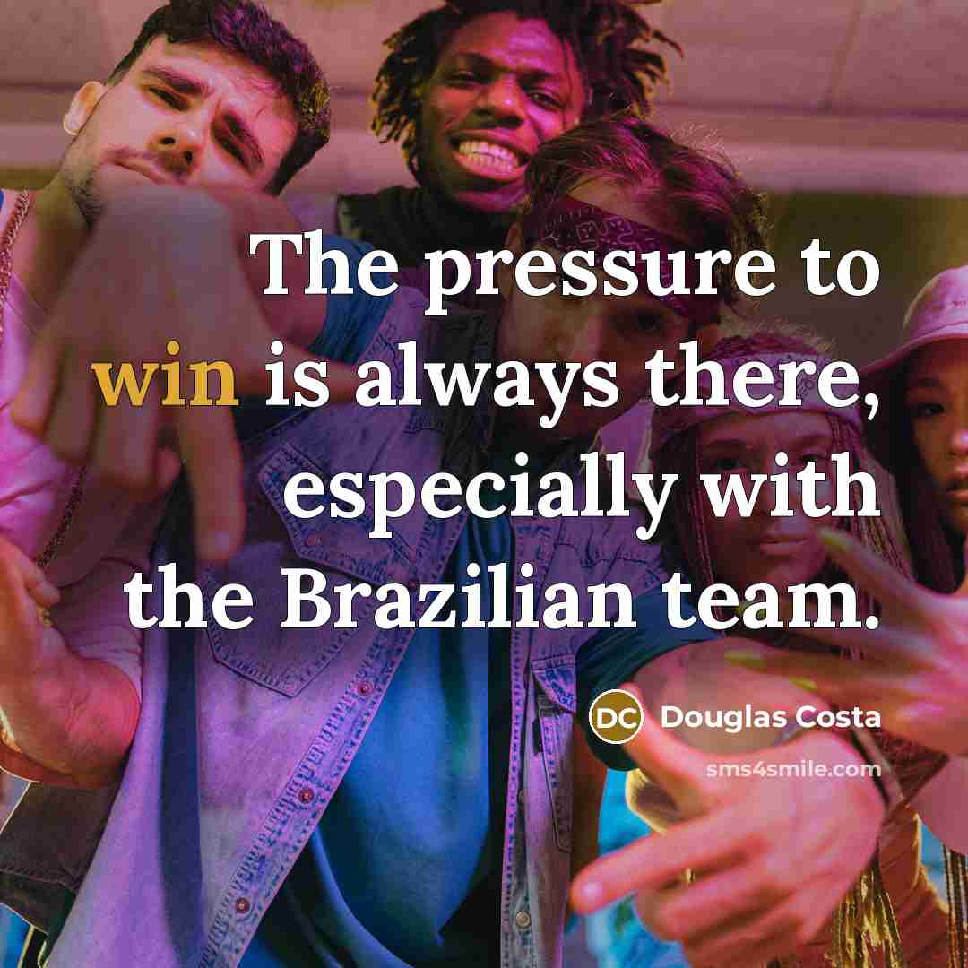 “The pressure to win is always there, especially with the…” quote by Douglas Costa