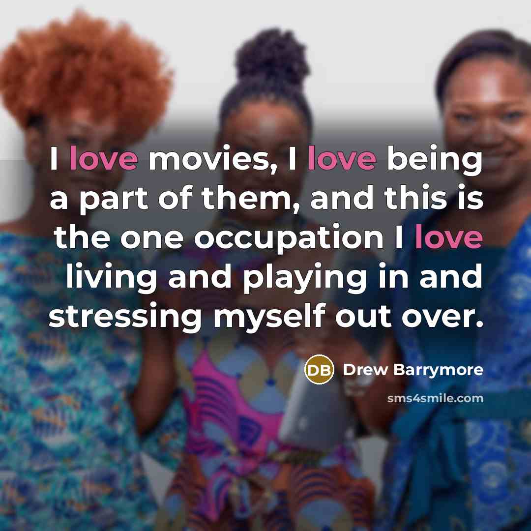 “I love movies, I love being a part of them,…” quote by Drew Barrymore