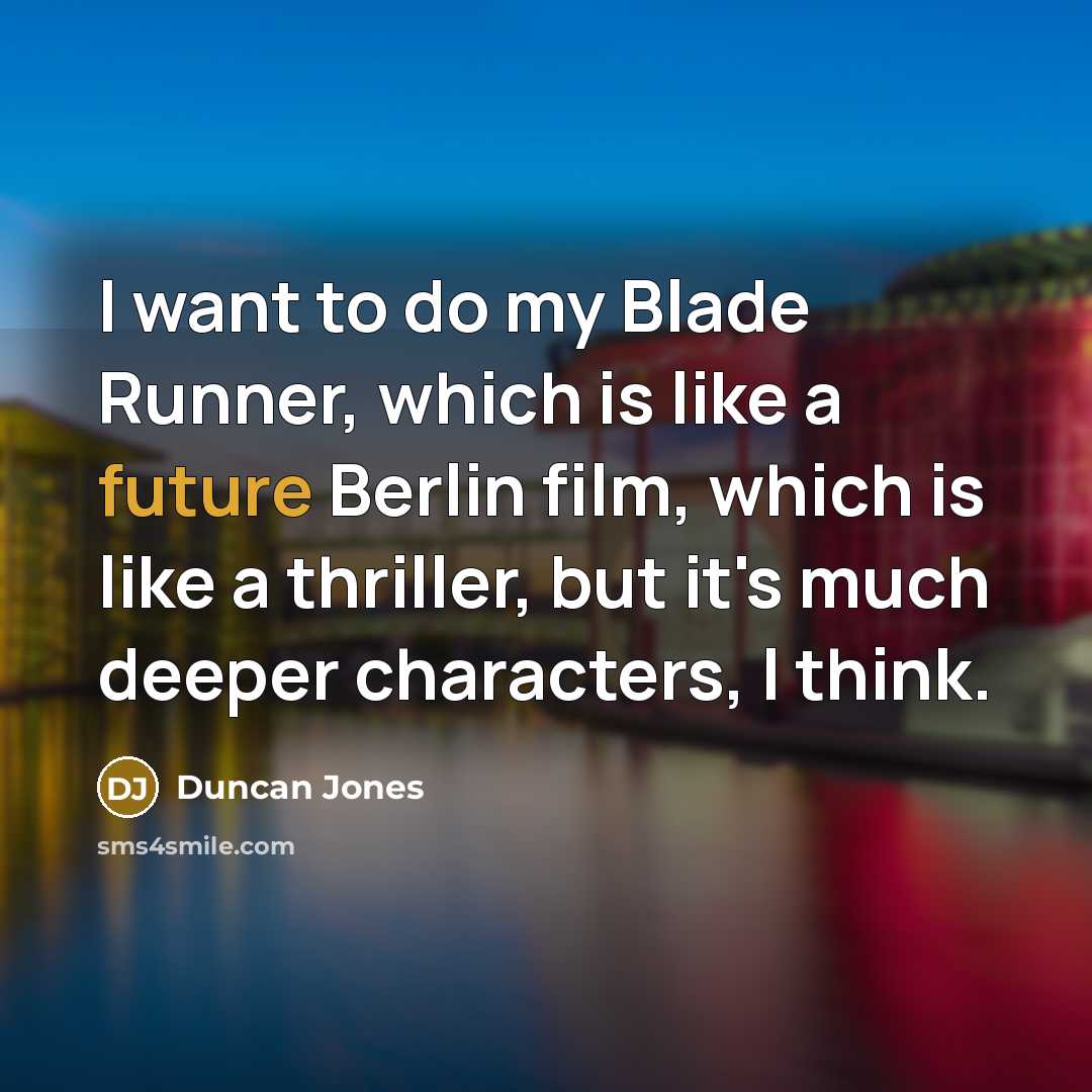 “I want to do my Blade Runner, which is like…” quote by Duncan Jones