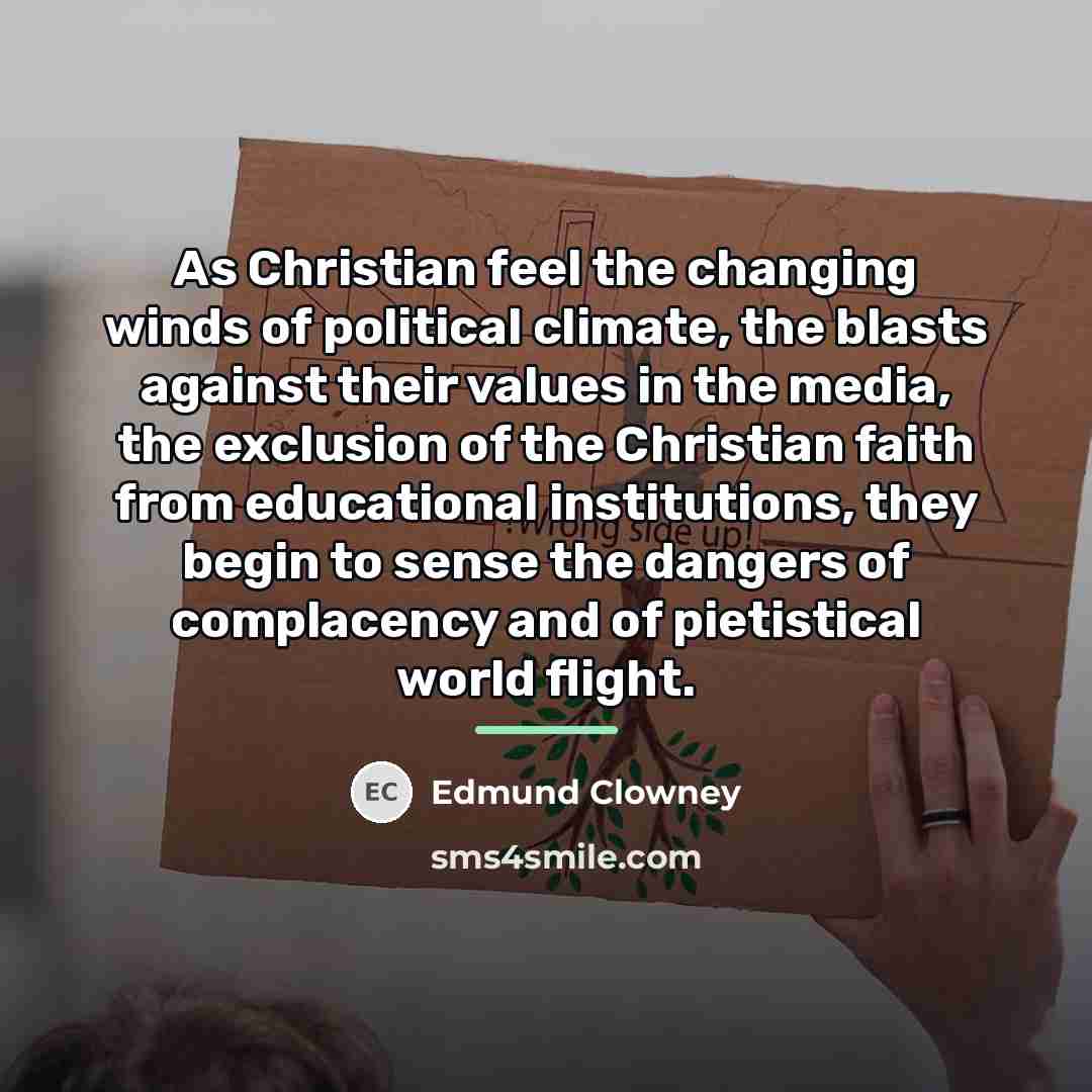 “As Christian feel the changing winds of political climate, the…” quote by Edmund Clowney