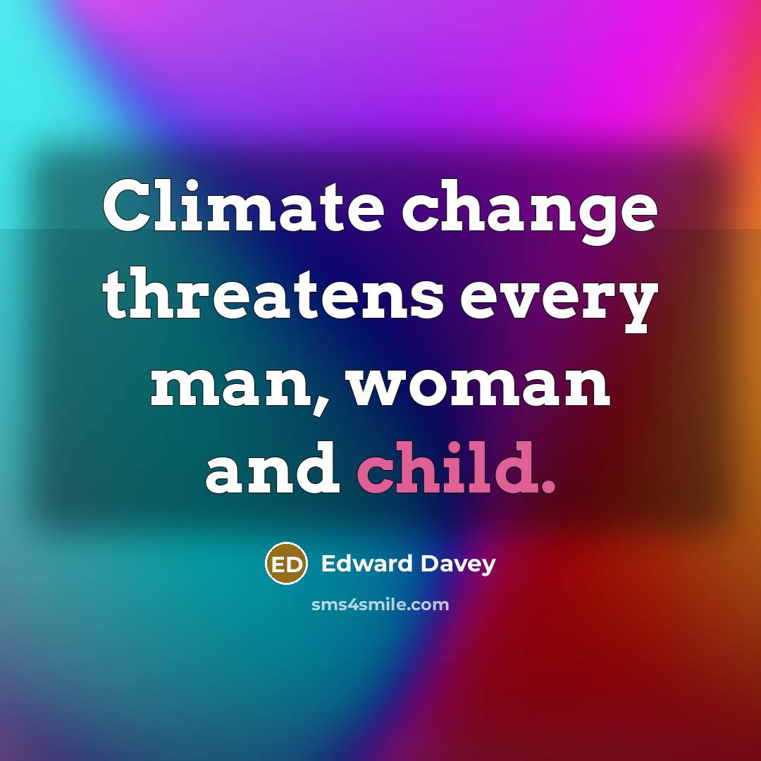 “Climate change threatens every man, woman and child.…” quote by Edward Davey