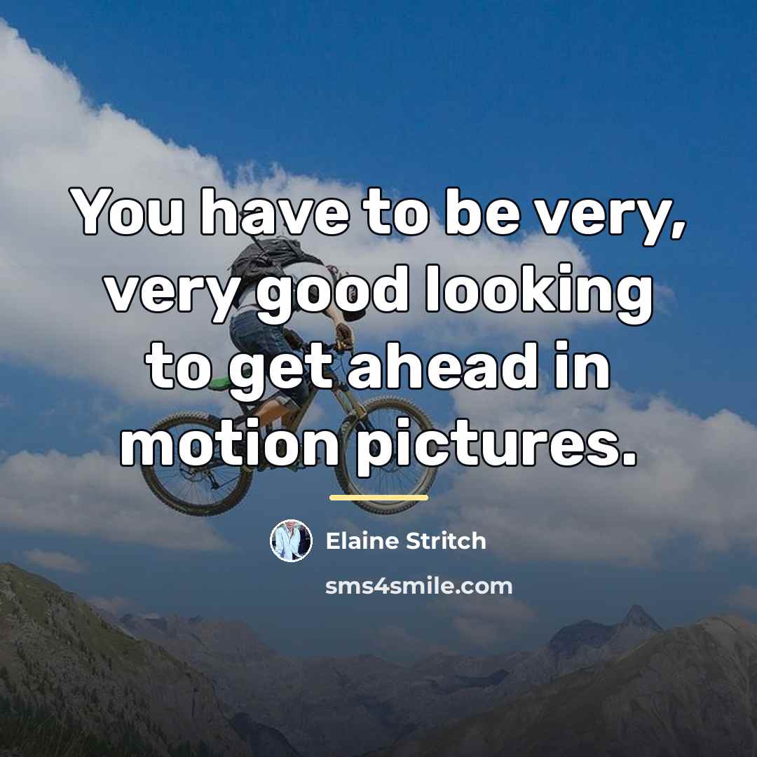 “You have to be very, very good looking to get…” quote by Elaine Stritch