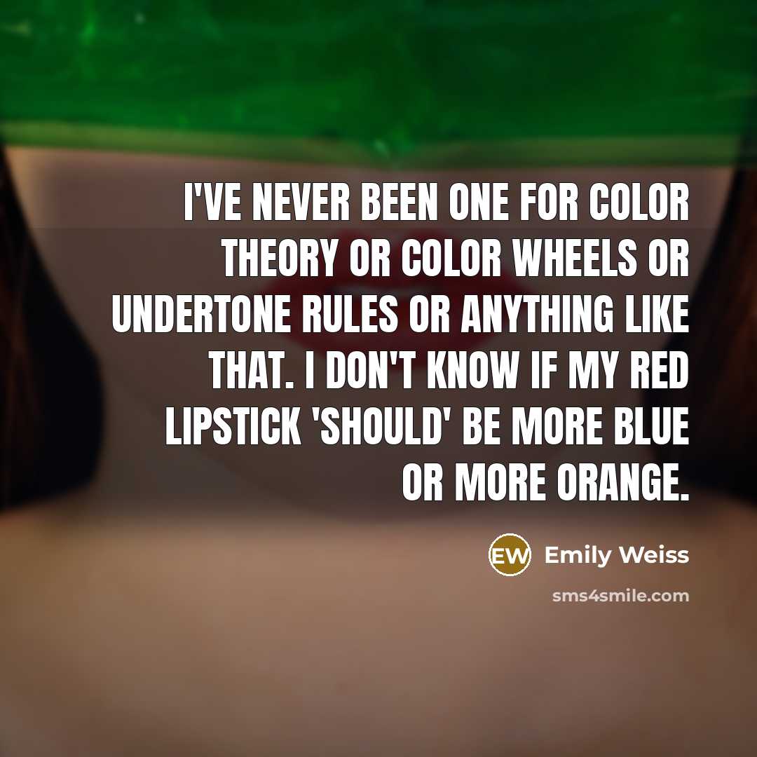“I've never been one for color theory or color wheels…” quote by Emily Weiss