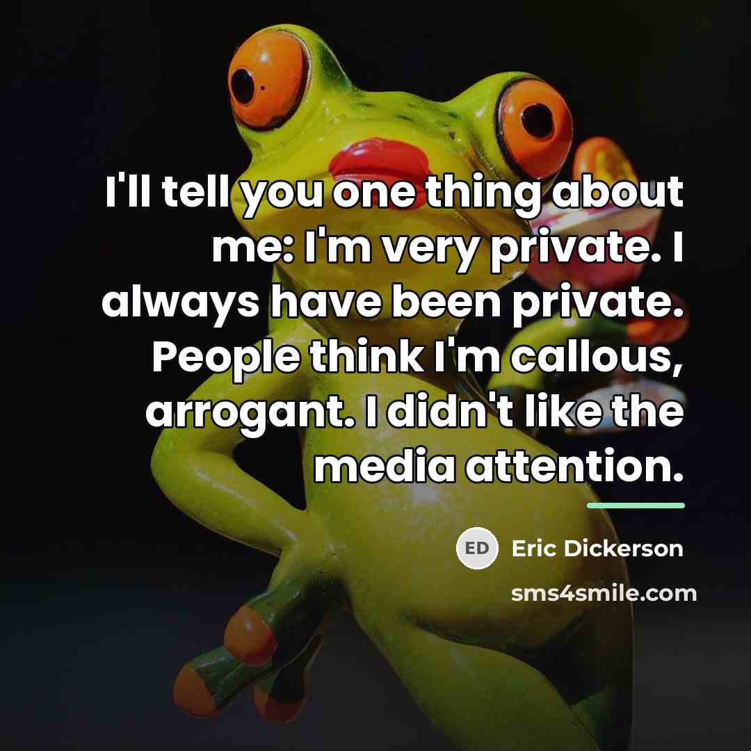 “I'll tell you one thing about me: I'm very private.…” quote by Eric Dickerson