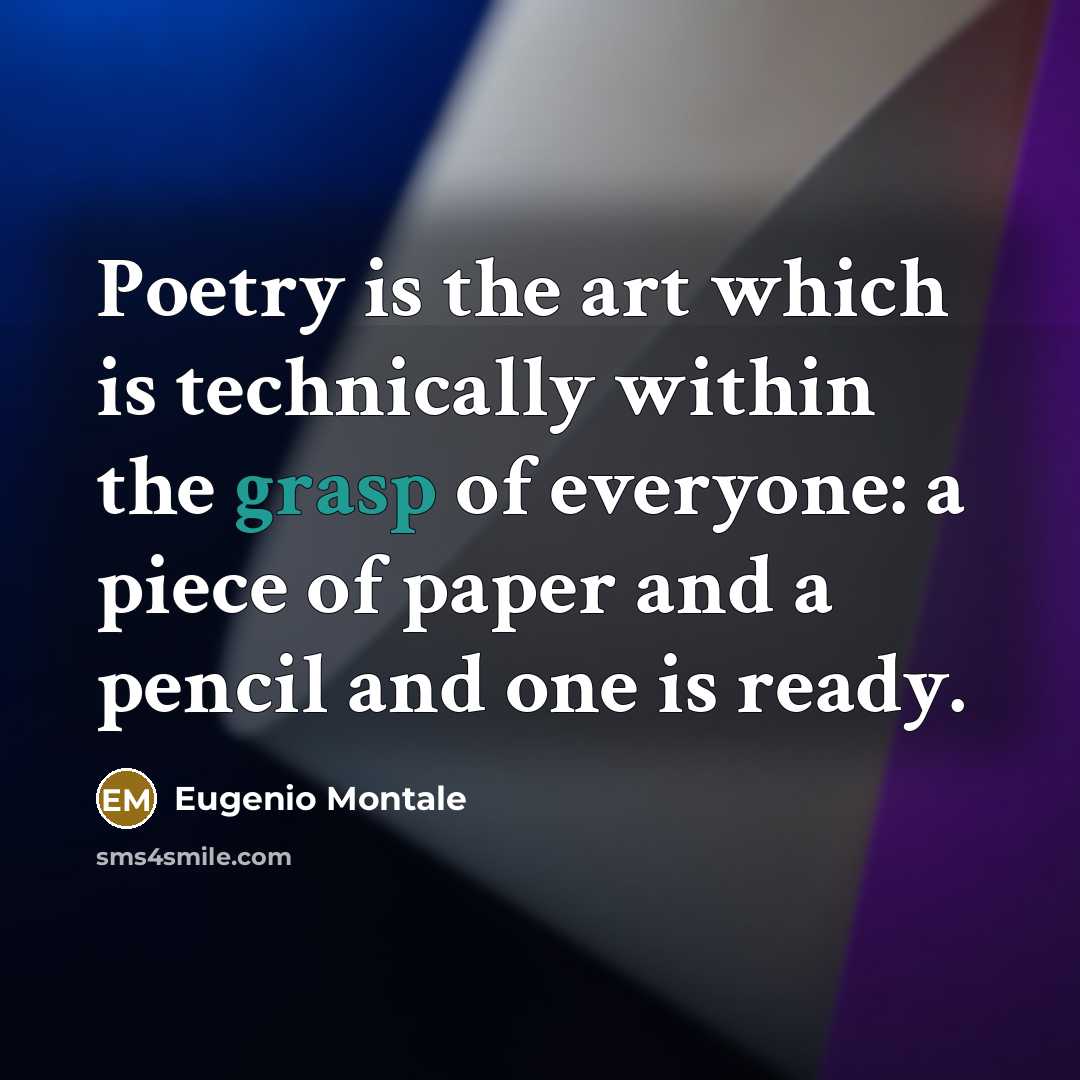 “Poetry is the art which is technically within the grasp…” quote by Eugenio Montale