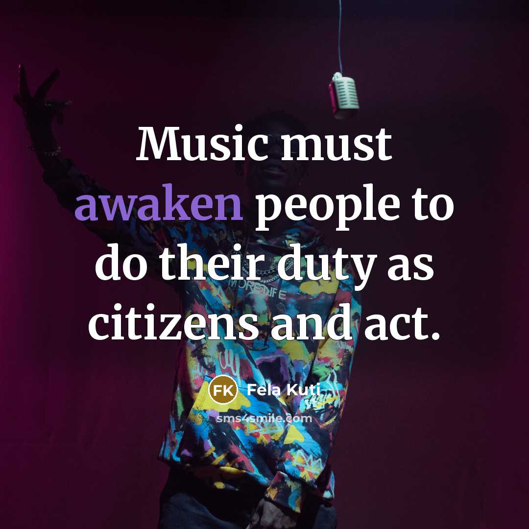 “Music must awaken people to do their duty as citizens…” quote by Fela Kuti