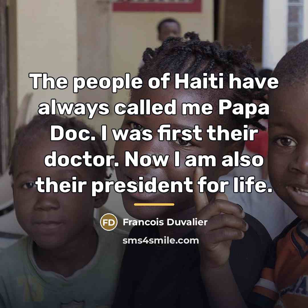 “The people of Haiti have always called me Papa Doc.…” quote by Francois Duvalier