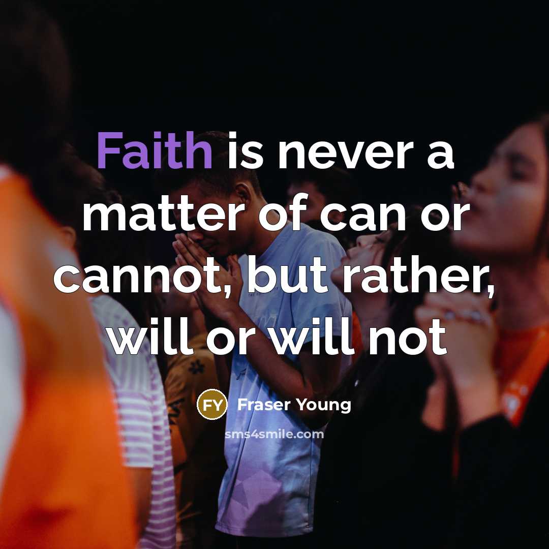“Faith is never a matter of can or cannot, but…” quote by Fraser Young
