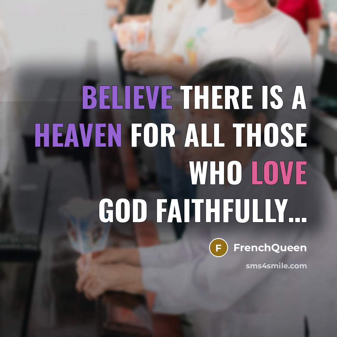 “Believe there is a Heaven for all those who Love GOD Faithfully…” quote by Frenchqueen