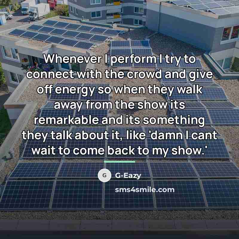 “Whenever I perform I try to connect with the crowd…” quote by G-Eazy