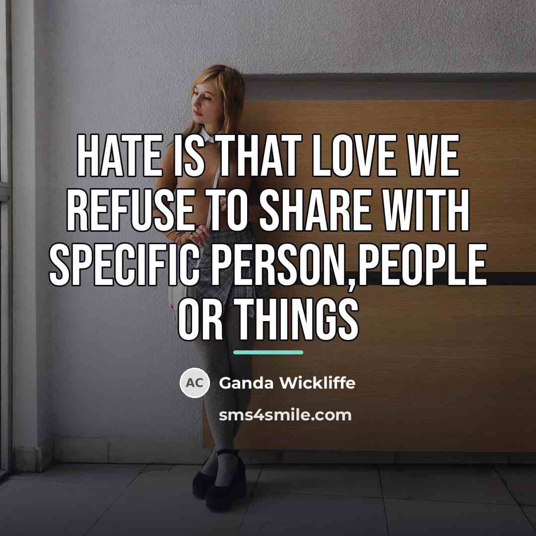 “Hate is that love we refuse to share with specific…” quote by Ganda Wickliffe