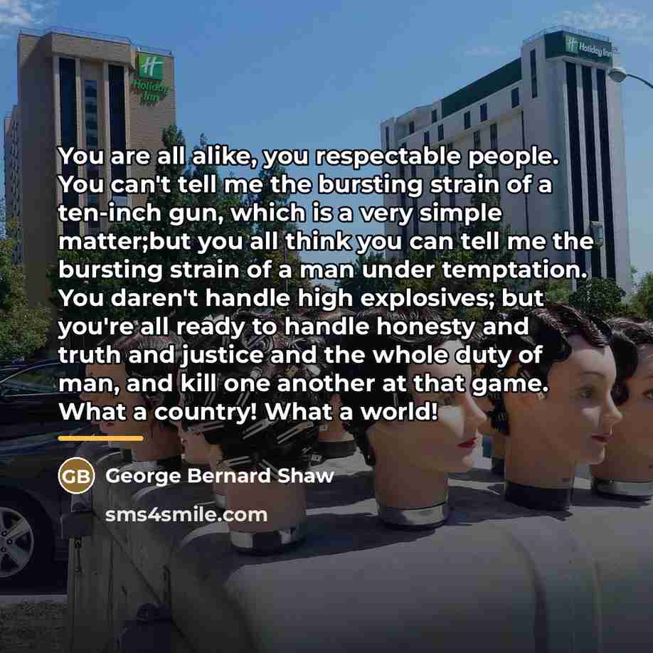 “You are all alike, you respectable people. You can't tell…” quote by George Bernard Shaw