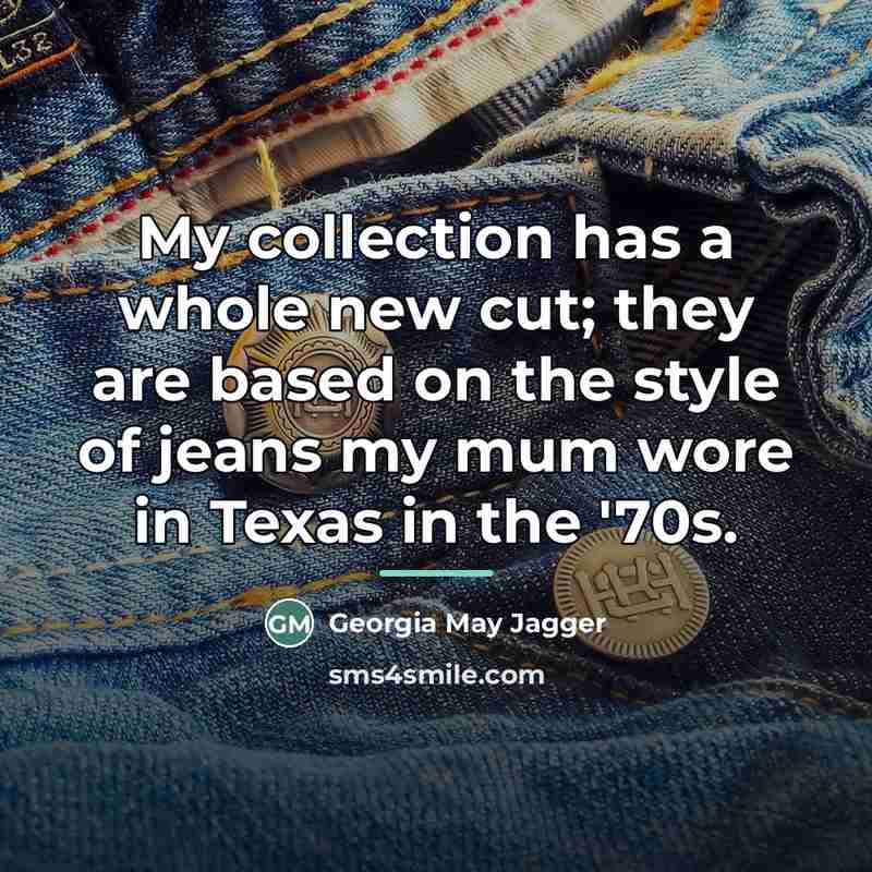 “My collection has a whole new cut; they are based…” quote by Georgia May Jagger