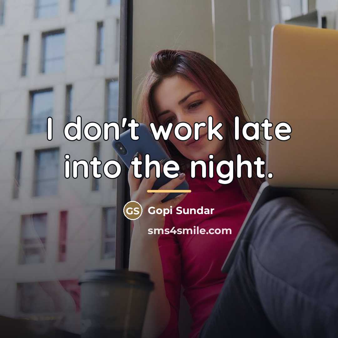 “I don't work late into the night.…” quote by Gopi Sundar