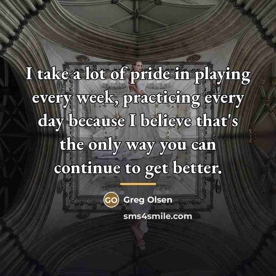 “I take a lot of pride in playing every week,…” quote by Greg Olsen