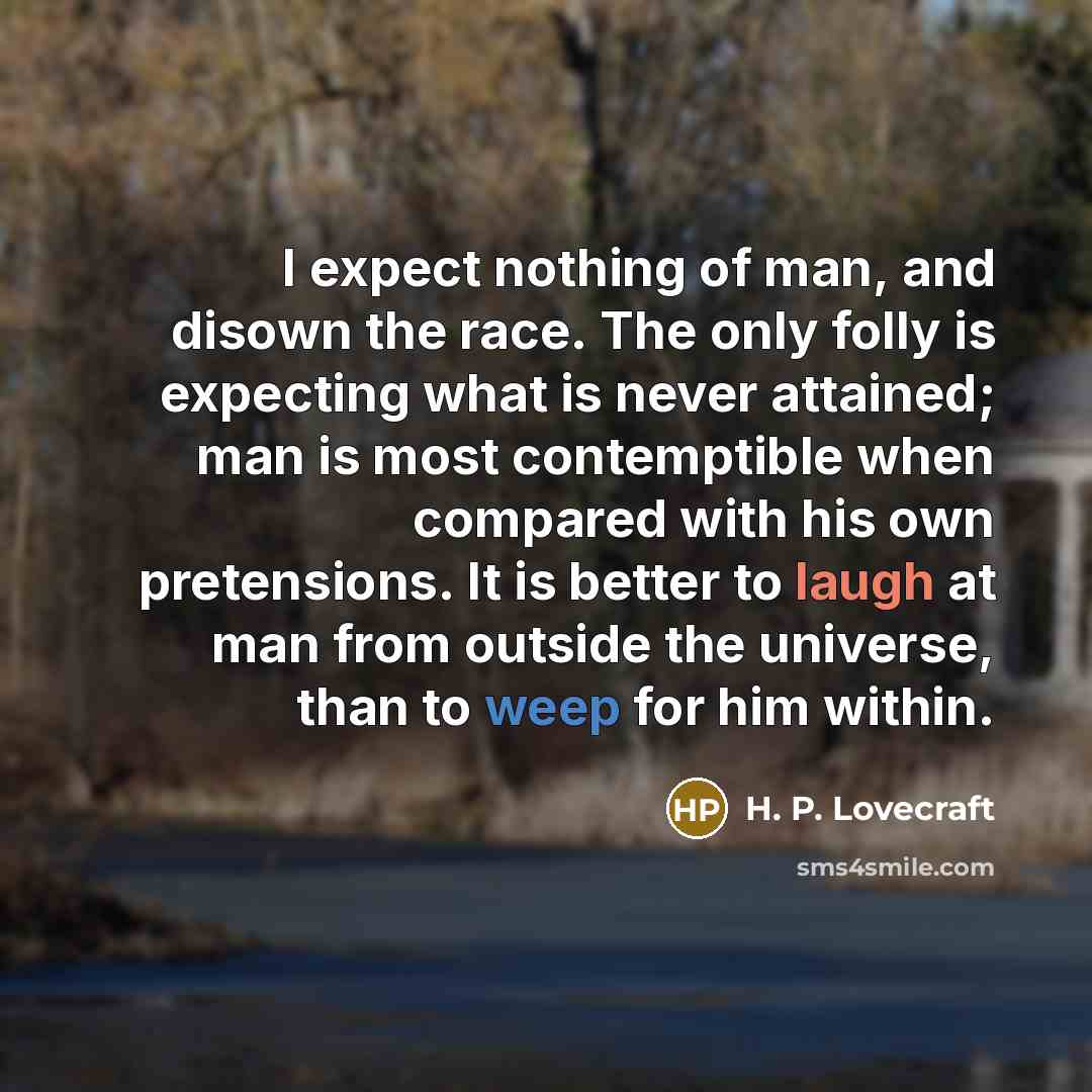 “I expect nothing of man, and disown the race. The…” quote by H. P. Lovecraft