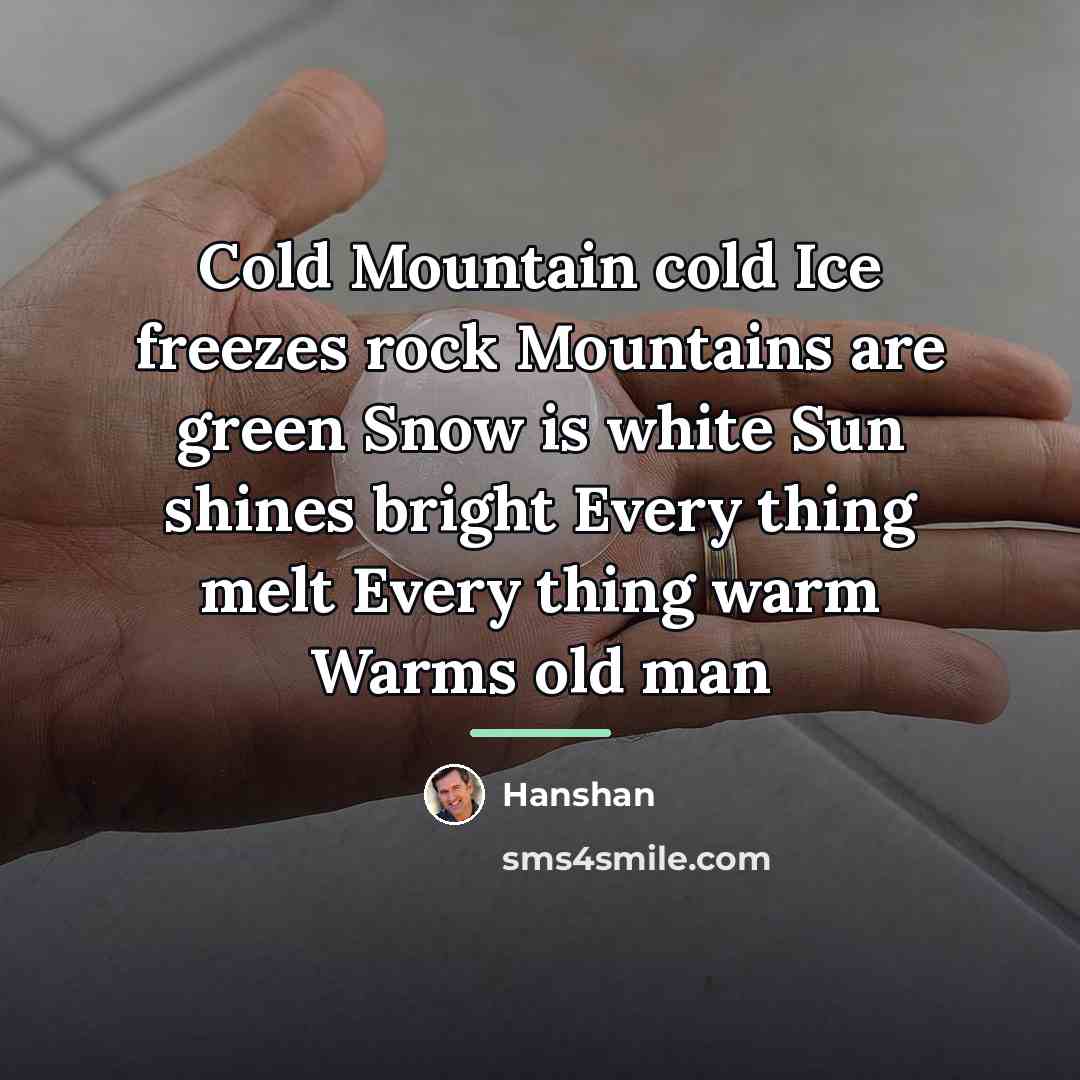 “Cold Mountain cold Ice freezes rock Mountains are green Snow…” quote by Hanshan