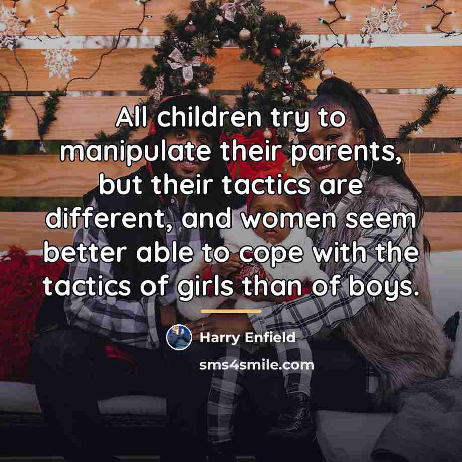 “All children try to manipulate their parents, but their tactics…” quote by Harry Enfield