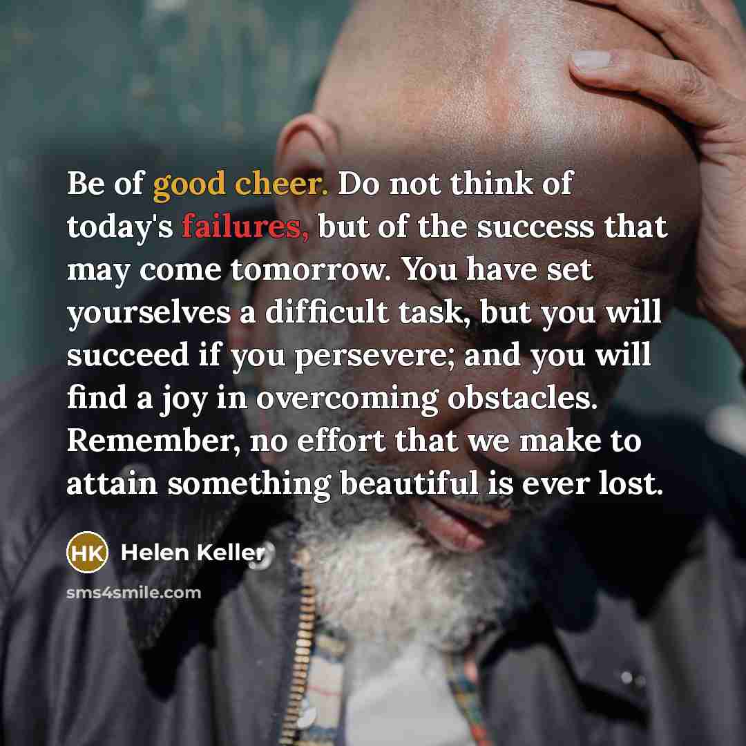“Be of good cheer. Do not think of today's failures,…” quote by Helen Keller