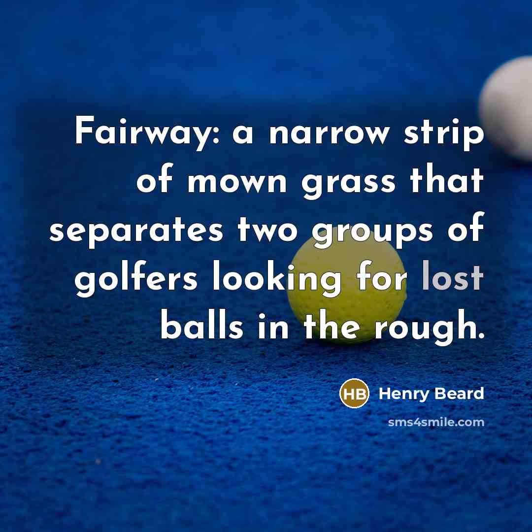 “Fairway: a narrow strip of mown grass that separates two…” quote by Henry Beard