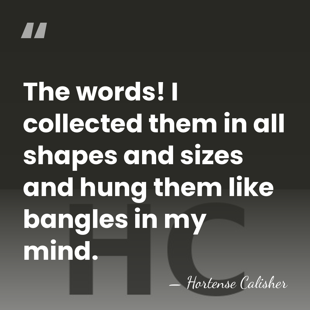 The words! I collected them in all shapes and sizes and hung&hellip; - Hortense Calisher
