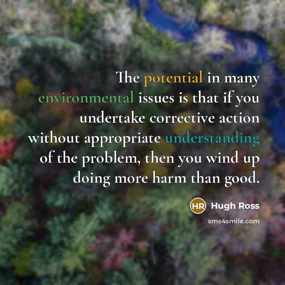 “The potential in many environmental issues is that if you…” quote by Hugh Ross