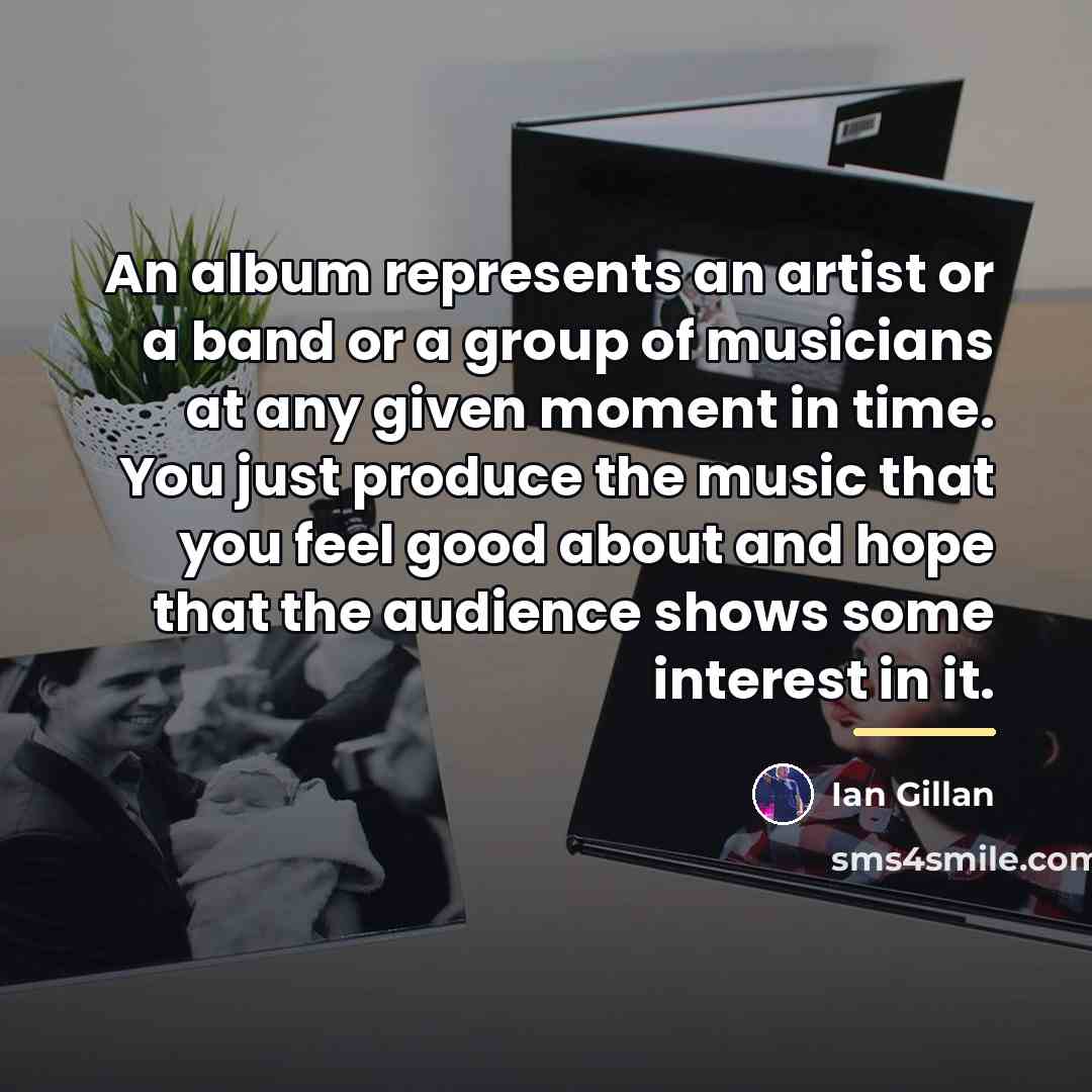 “An album represents an artist or a band or a…” quote by Ian Gillan