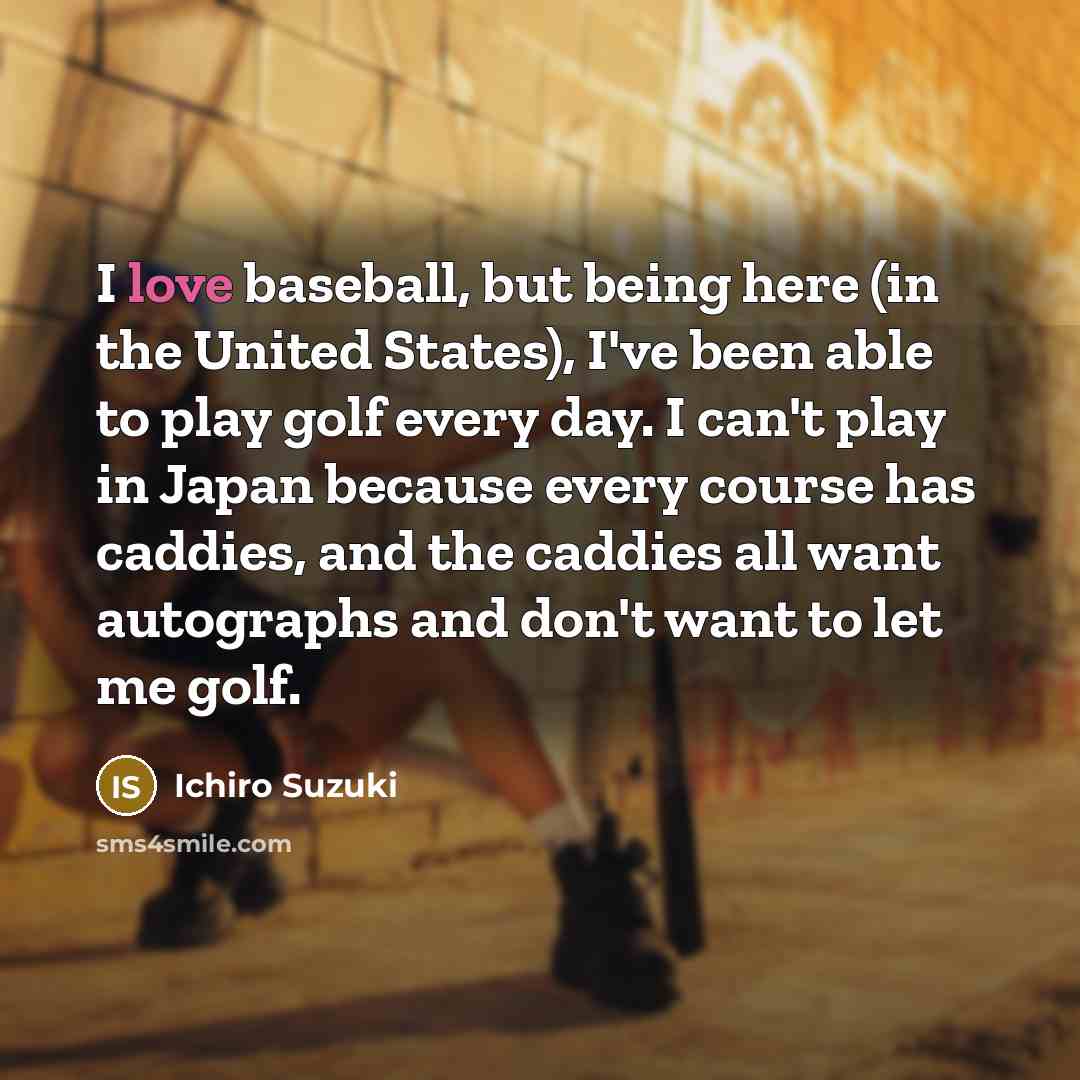 “I love baseball, but being here (in the United States),…” quote by Ichiro Suzuki