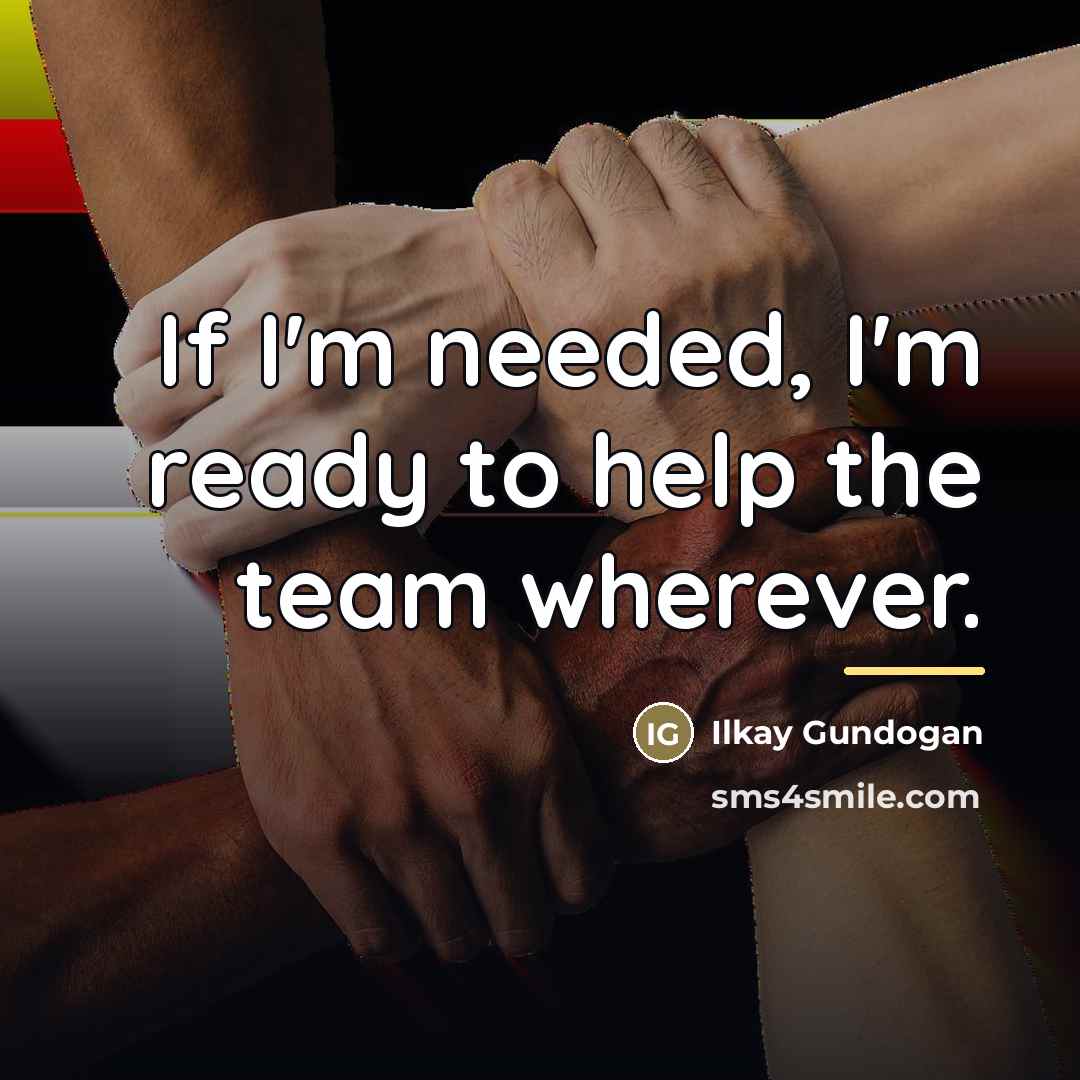 “If I'm needed, I'm ready to help the team wherever.…” quote by Ilkay Gundogan