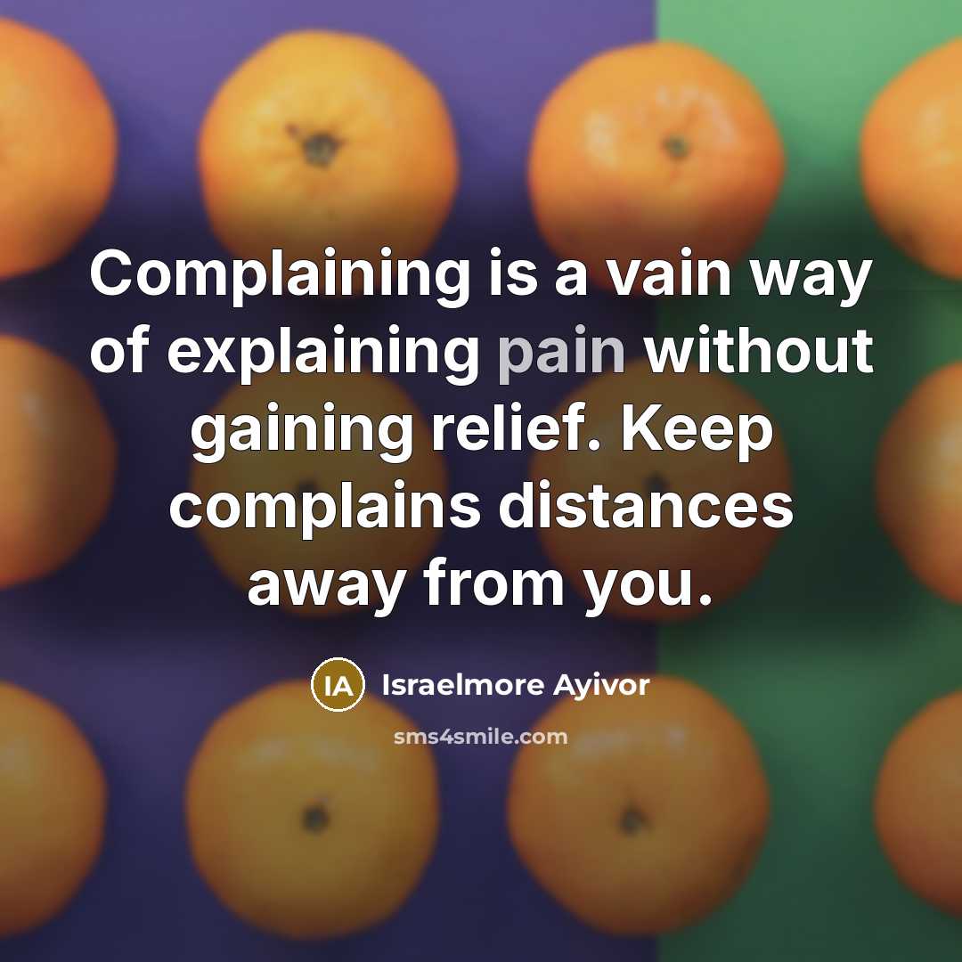 “Complaining is a vain way of explaining pain without gaining…” quote by Israelmore Ayivor