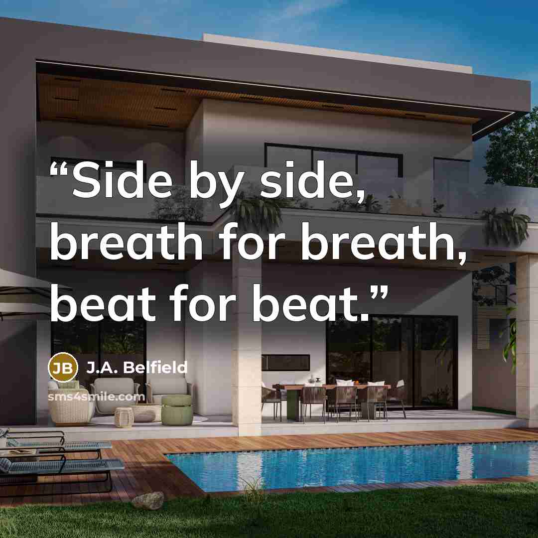 “Side by side, breath for breath, beat for beat.” quote by J.A. Belfield