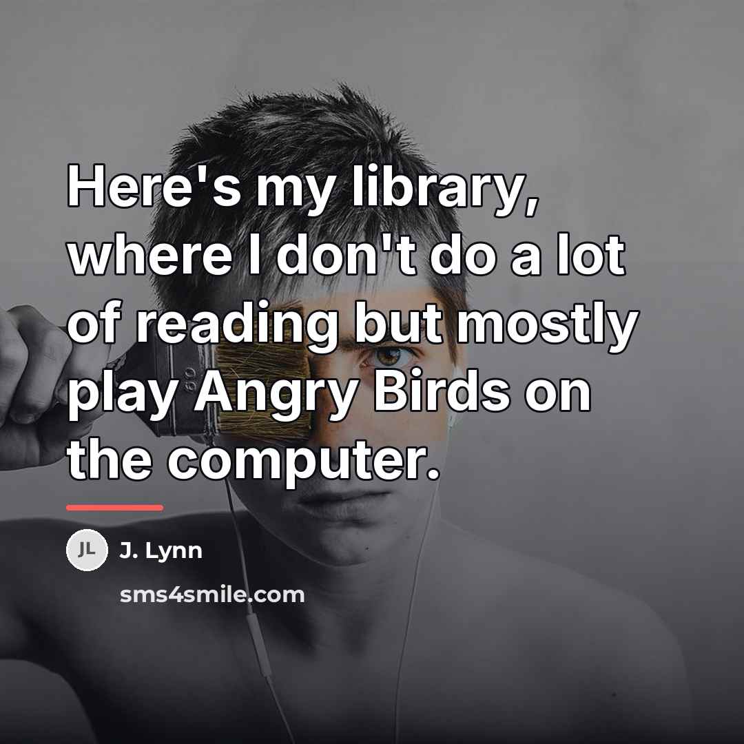 “Here's my library, where I don't do a lot of…” quote by J. Lynn