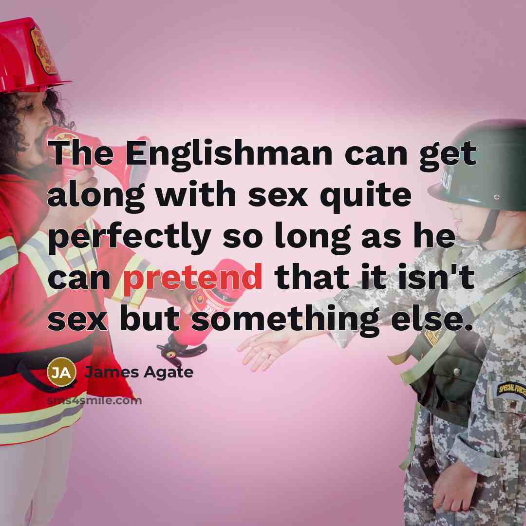 “The Englishman can get along with sex quite perfectly so…” quote by James Agate