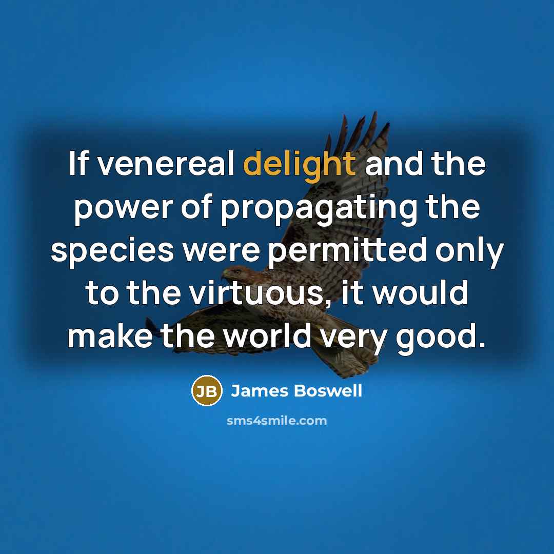 “If venereal delight and the power of propagating the species…” quote by James Boswell