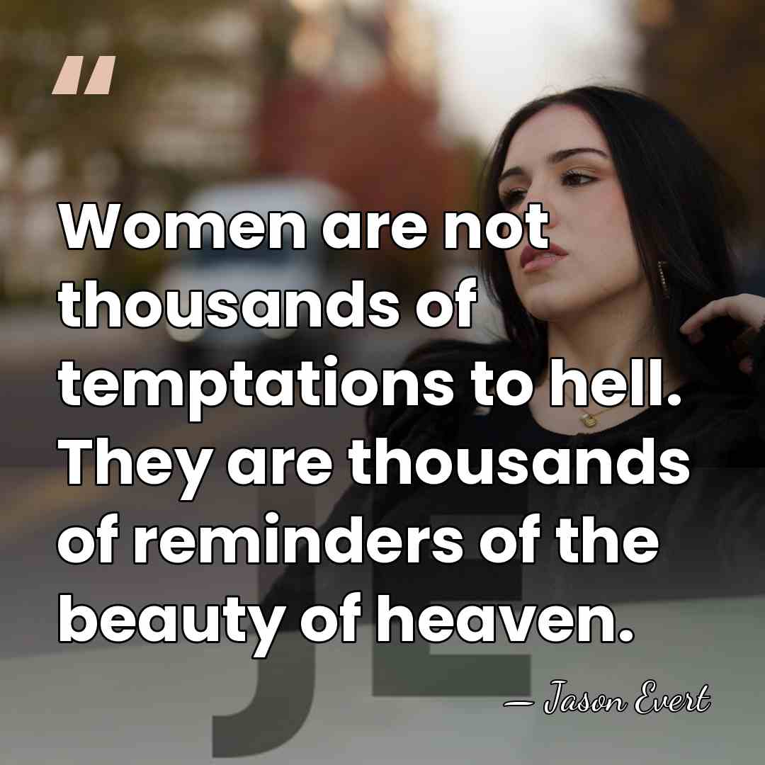 Women are not thousands of temptations to hell. They are thousands of&hellip; - Jason Evert