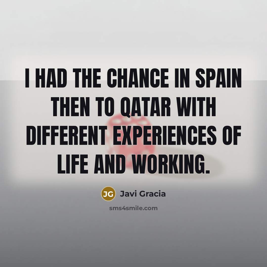 “I had the chance in Spain then to Qatar with…” quote by Javi Gracia