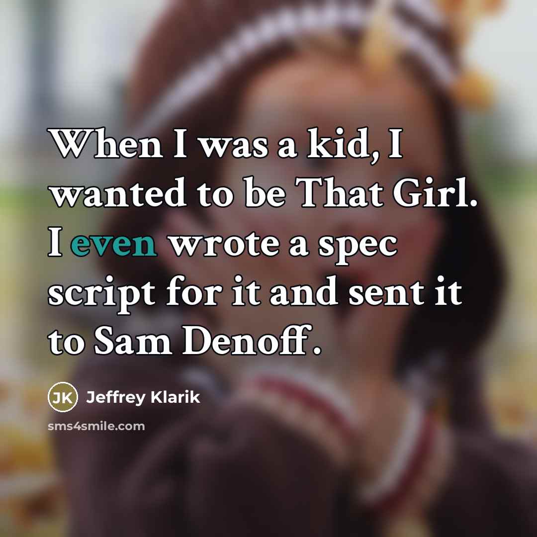 “When I was a kid, I wanted to be That…” quote by Jeffrey Klarik
