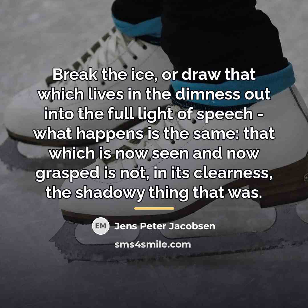“Break the ice, or draw that which lives in the…” quote by Jens Peter Jacobsen