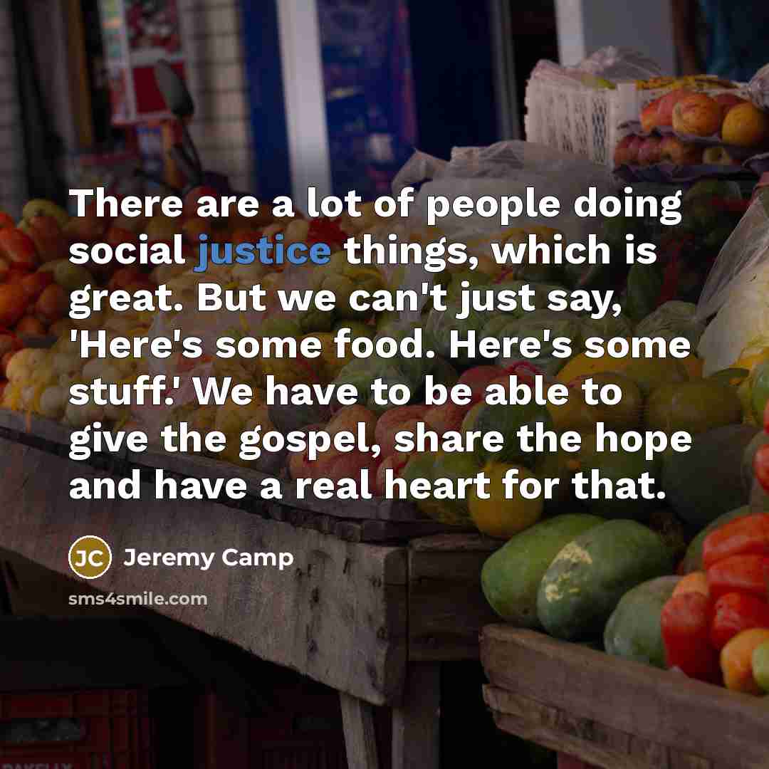“There are a lot of people doing social justice things,…” quote by Jeremy Camp