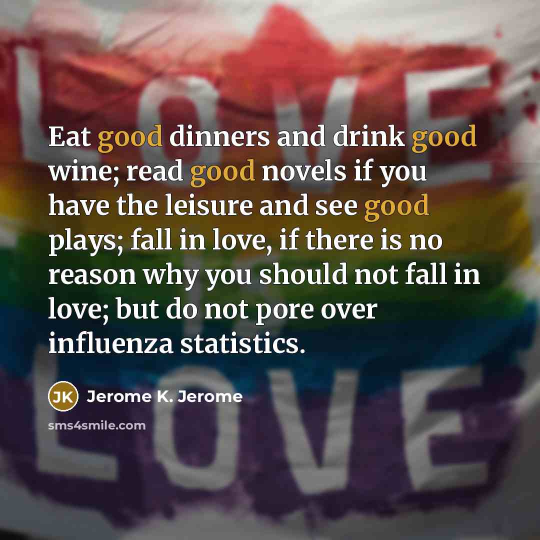 “Eat good dinners and drink good wine; read good novels…” quote by Jerome K. Jerome