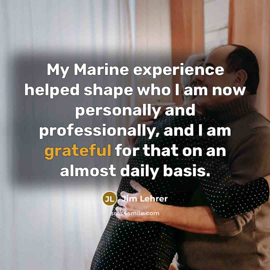 “My Marine experience helped shape who I am now personally…” quote by Jim Lehrer