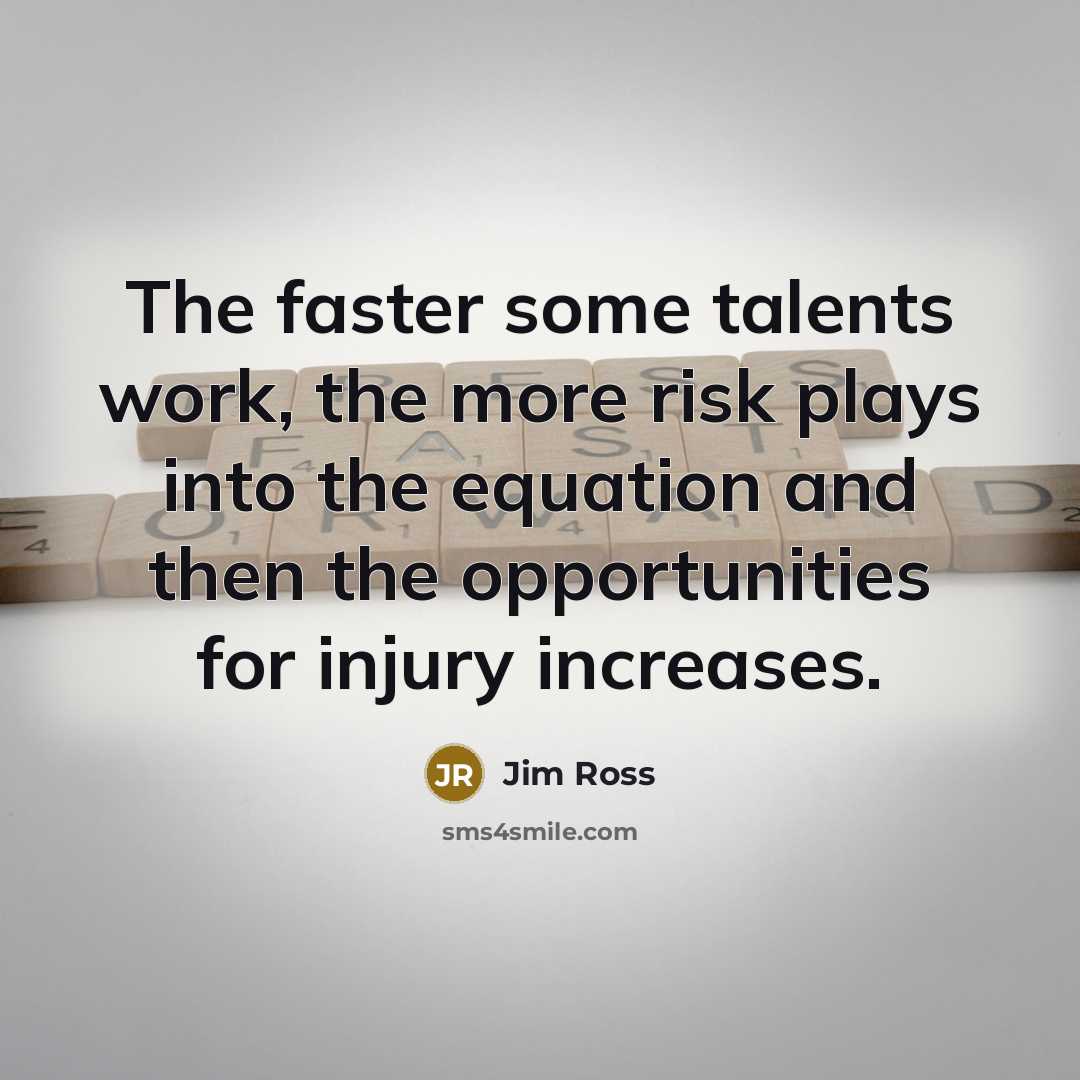 “The faster some talents work, the more risk plays into…” quote by Jim Ross