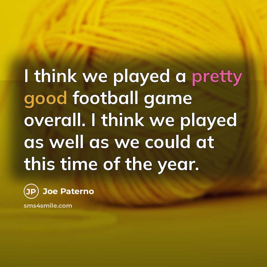 “I think we played a pretty good football game overall.…” quote by Joe Paterno