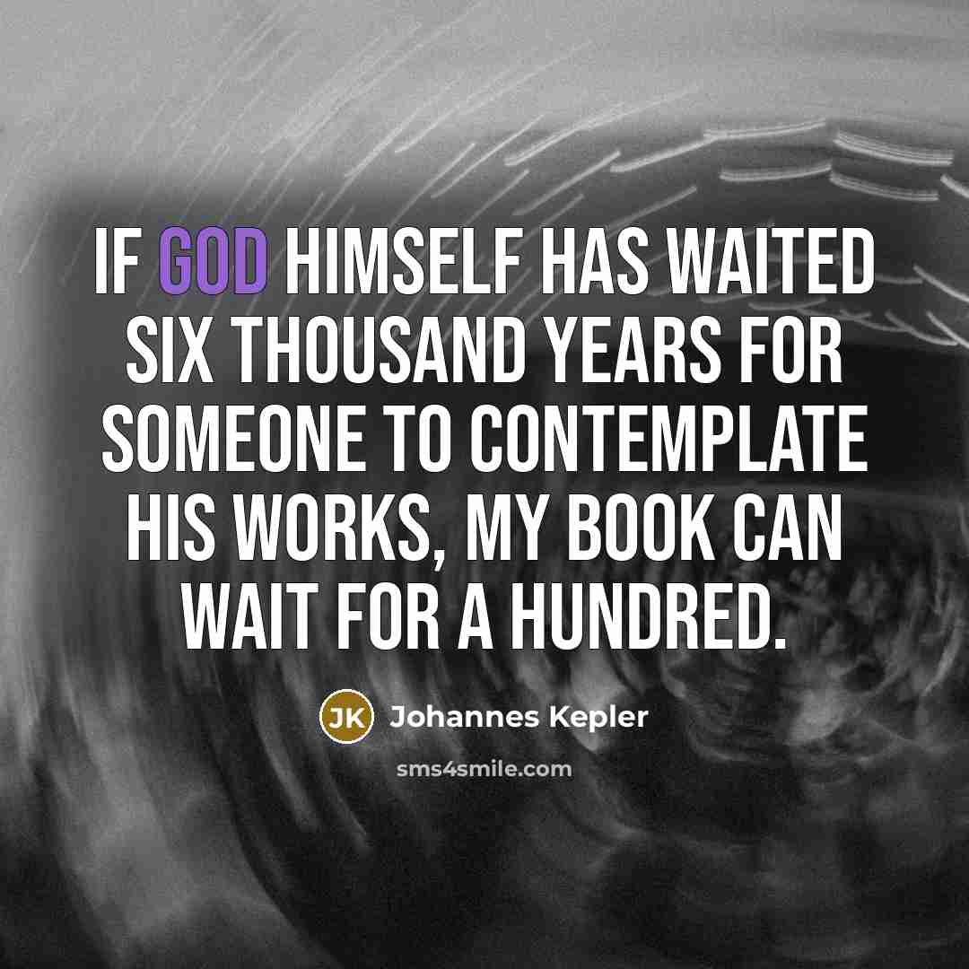 “If God himself has waited six thousand years for someone…” quote by Johannes Kepler