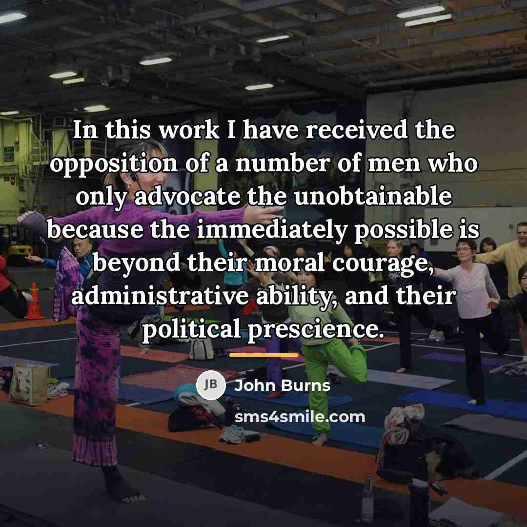 “In this work I have received the opposition of a…” quote by John Burns