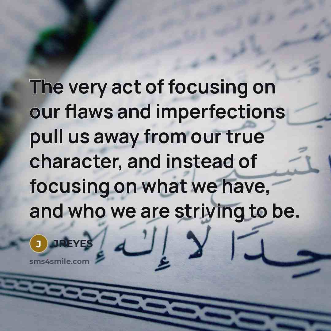 “The very act of focusing on our flaws and imperfections…” quote by JREYES