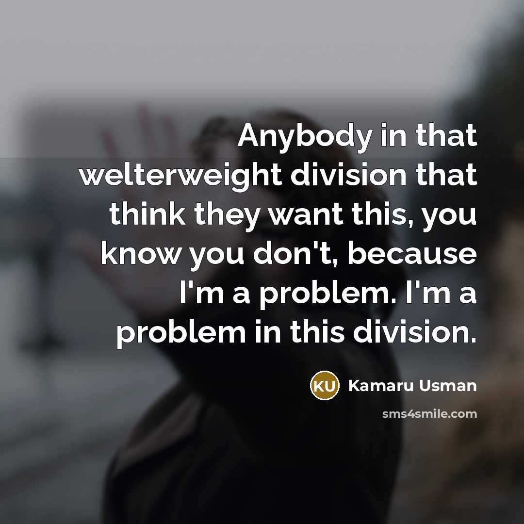 “Anybody in that welterweight division that think they want this,…” quote by Kamaru Usman